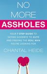 No More Assholes: Your 7 Step Guide to Saying Goodbye to Guys and Finding The Real Man You're Looking For - 圖片 1