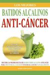 Los Mejores Batidos Alcalinos Anti-Cancer: Recetas Super Saludables Para Prevenir y Vencer el Cancer - 圖片 1