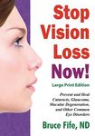 Stop Vision Loss Now! Large Print Edition: Prevent and Heal Cataracts, Glaucoma, Macular Degeneration, and Other Common Eye Disorders - 圖片 1