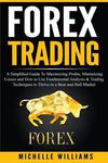 Forex Trading: A Simplified Guide To Maximizing Profits, Minimizing Losses and How to Use Fundamental Analysis & Trading Techniques t - 圖片 1