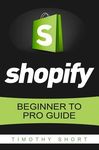 Shopify: Beginner to Pro Guide - The Comprehensive Guide: (Shopify, Shopify Pro, Shopify Store, Shopify Dropshipping, Shopify Beginners Guide) - 圖片 1