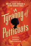 A Tyranny of Petticoats: 15 Stories of Belles, Bank Robbers & Other Badass Girls - 圖片 1