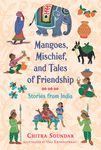 Mangoes, Mischief, and Tales of Friendship: Stories from India - 圖片 1