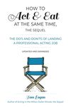 How to Act & Eat at the Same Time, the Sequel: The Do's and Don'ts of Landing a Professional Acting Job - 圖片 1
