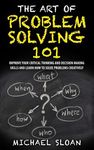 The Art Of Problem Solving 101: Improve Your Critical Thinking And Decision Making Skills And Learn How To Solve Problems Creatively - 圖片 1