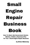 Small Engine Repair Business Book: How To Start, Get Government Grants, Market, & Write a Business Plan for Your Small Engine Repair Business - 圖片 1