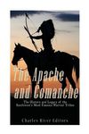 The Apache and Comanche: The History and Legacy of the Southwest's Most Famous Warrior Tribes - 圖片 1