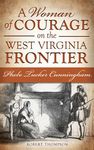 A Woman of Courage on the West Virginia Frontier: Phebe Tucker Cunningham - 圖片 1