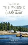 Catching Yellowstone's Wild Trout: A Fly-Fishing History and Guide - 圖片 1