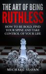 The Art Of Being Ruthless: How To Be Bold, Find Your Spine And Take Control Of Your Life - 圖片 1