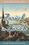Learn German With Stories: Zurück in Zürich - 10 Short Stories For Beginners - 圖片 1