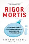 Rigor Mortis: How Sloppy Science Creates Worthless Cures, Crushes Hope, and Wastes Billions - 圖片 1