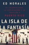 La Isla de la Fantasia: El Colonialismo, La Explotacion Y La Traicion a Puerto Rico - 圖片 1
