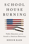 Schoolhouse Burning: Public Education and the Assault on American Democracy - 圖片 1