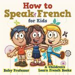 How to Speak French for Kids A Children's Learn French Books - 圖片 1