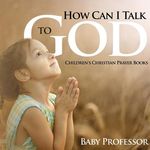 How Can I Talk to God? - Children's Christian Prayer Books - 圖片 1