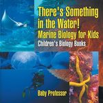 There's Something in the Water! - Marine Biology for Kids Children's Biology Books - 圖片 1