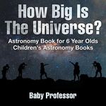 How Big Is The Universe? Astronomy Book for 6 Year Olds Children's Astronomy Books - 圖片 1