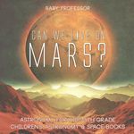 Can We Live on Mars? Astronomy for Kids 5th Grade Children's Astronomy & Space Books - 圖片 1