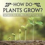 How Do Plants Grow? Botany Book for Kids Children's Botany Books - 圖片 1