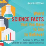 Weird Science Facts that You Have to See to Believe! Science for 12 Year Old Children's Science Education Books - 圖片 1