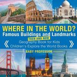 Where in the World? Famous Buildings and Landmarks Then and Now - Geography Book for Kids Children's Explore the World Books - 圖片 1