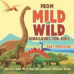 From Mild to Wild, Dinosaurs for Kids - Dinosaur Book for 6-Year-Old Children's Dinosaur Books - 圖片 1