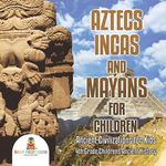 Aztecs, Incas, and Mayans for Children Ancient Civilizations for Kids 4th Grade Children's Ancient History - 圖片 1