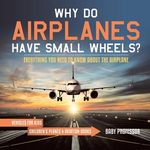 Why Do Airplanes Have Small Wheels? Everything You Need to Know About The Airplane - Vehicles for Kids Children's Planes & Aviation Books - 圖片 1