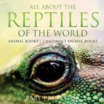 All About the Reptiles of the World - Animal Books Children's Animal Books - 圖片 1