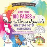 How to Draw for Kids. More than 100 Pages of How to Draw Animals with Step-by-Step Instructions. Creative Exercises for Little Hands with Big Imaginat - 圖片 1