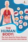 The Human Body: The Facts Book for Future Doctors - Biology Books for Kids Revised Edition Children's Biology Books - 圖片 1