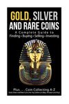 Gold, Silver and Rare Coins A Complete Guider To Finding - Buying - Selling - Investing: Plus ... Coin Collecting A - Z Gold, Silver & Rare Coins Are - 圖片 1