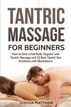 Tantric Massage for Beginners: How To Give A Full Body Orgasm With Tantric Massage And 23 Best Tantric Sex Positions With Illustrations - 圖片 1
