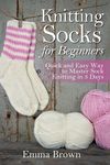 Knitting Socks For Beginners: Quick and Easy Way to Master Sock Knitting in 3 Days - 圖片 1