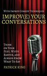 Improv(e) Your Conversations: Think on Your Feet, Witty Banter, and Always Know What To Say with Improv Comedy Techniques - 圖片 1