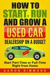 How to Start, Run and Grow a Used Car Dealership on a Budget: Start Part-Time or Full-Time Right from Home - 圖片 1