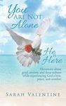 You are not Alone. He is Here: Devotions about grief, anxiety, and deep sadness while experiencing God's love, peace, and comfort - 圖片 1