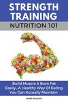 Strength Training Nutrition 101: Build Muscle & Burn Fat Easily...A Healthy Way Of Eating You Can Actually Maintain - 圖片 1