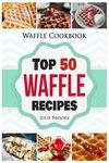 Waffle Cookbook: Top 50 Waffle Recipes - 圖片 1