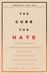 The Cure for Hate: A Former White Supremacist's Journey from Violent Extremism to Radical Compassion - 圖片 1