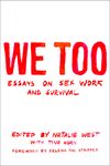 We Too: Essays on Sex Work and Survival: Essays on Sex Work and Survival - 圖片 1