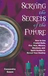 Scrying the Secrets of the Future: How to Use Crystal Ball, Fire, Wax, Mirrors, Shadows, and Spirit Guides to Reveal Your Destiny - 圖片 1