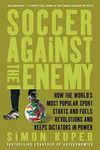Soccer Against the Enemy: How the World's Most Popular Sport Starts and Fuels Revolutions and Keeps Dictators in Power - 圖片 1