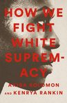 How We Fight White Supremacy: A Field Guide to Black Resistance - 圖片 1