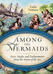 Among the Mermaids: Facts, Myths, and Enchantments from the Sirens of the Sea - 圖片 1