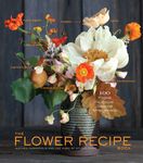 The Flower Recipe Book: 100 Magical, Sculptural, Seasonal Arrangements - 圖片 1
