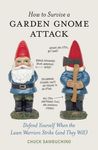 How to Survive a Garden Gnome Attack: Defend Yourself When the Lawn Warriors Strike (and They Will) - 圖片 1