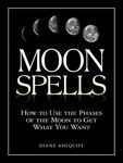 Moon Spells: How to Use the Phases of the Moon to Get What You Want - 圖片 1