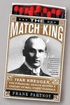 The Match King: Ivar Kreuger, The Financial Genius Behind a Century of Wall Street Scandals - 圖片 1
